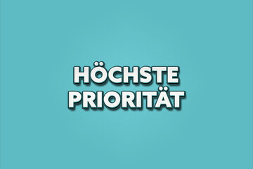 hoechste Prioritaet (highest priority) - A turquoise banner illustration with white text.