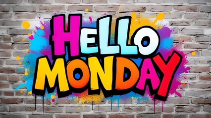 Hello Monday vibrant graffiti art splash bright colors energetic start week