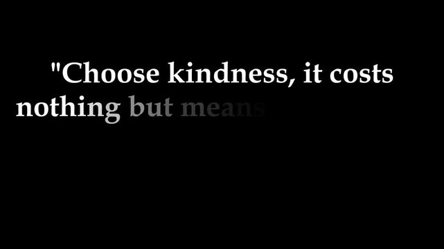 White text on black background reads choose kindness it costs nothing but means everything quote .