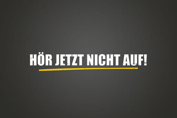 Obraz premium hoer jetzt nicht auf (don't stop now) - A blackboard with white text.