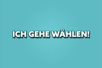 Ich gehe waehlen (I'm going to vote) - A turquoise banner illustration with white text.