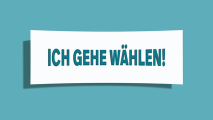 Ich gehe waehlen (I'm going to vote) - A card isolated on light green background.
