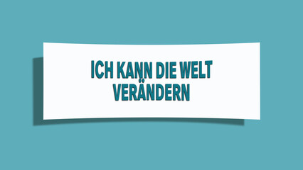 Ich kann die Welt veraendern (I can change the world) - A card isolated on light green background.