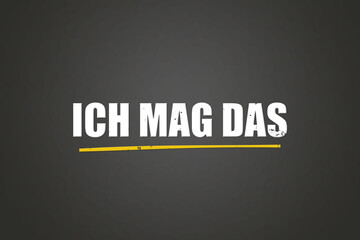 Ich mag das (I like that) - A blackboard with white text.