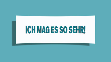 Ich mag es so sehr (I like it so much) - A card isolated on light green background.