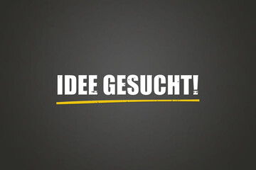 Idee gesucht (Looking for an idea) - A blackboard with white text.