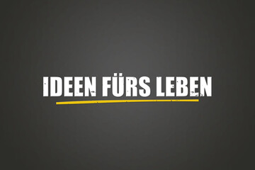 Ideen fuers Leben (Ideas for life) - A blackboard with white text.