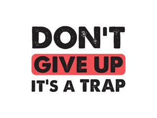 Don't give up it's a trap Funny and sarcastic adult T-shirt design with bold text perfect for humor lovers and edgy merchandise