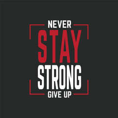 Stay Strong Never Give Up Typography T-Shirt Design 