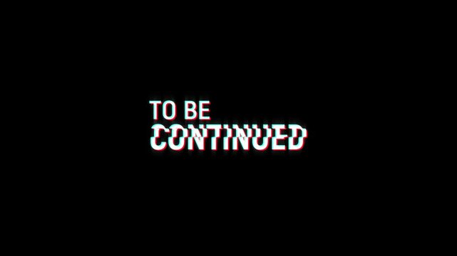 to be continued motion text animation with glitch pixel effect and color. 4k HD transparent background screen footage for opening a video project