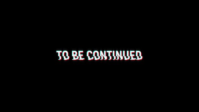 to be continued motion text animation with glitch pixel effect and color. 4k HD transparent background screen footage for opening a video project