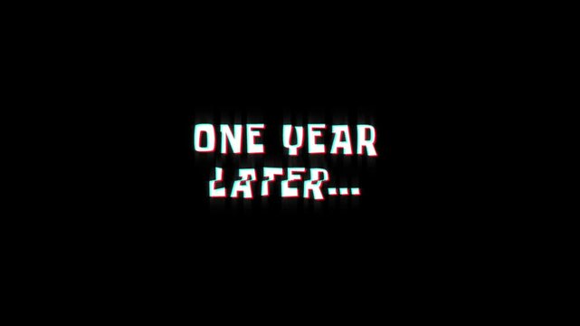 one year later text animated word with retro glitch effect. 4k Stream footage animation for video transitions on Black and white Background