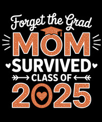 Fototapeta premium Forget The Grad Mom Survived Class of 2025 Funny Graduation