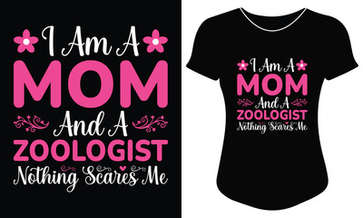 I am a mom and a zoologist nothing scares me typography t-shirt design for women, mother&rsquo;s day gift shirt, zoologist mom tee, holiday apparel, animal lover shirt for strong moms