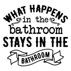 What Happens In The Bathroom Stays In The Bathroom