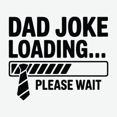 Dad Joke Loading Please Wait T-Shirt Design, father day t shirt, typographic quotes design vector