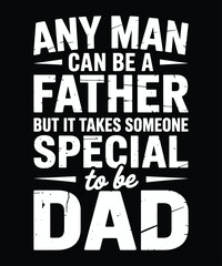 Any Man Can Be A Father Dad T-Shirt