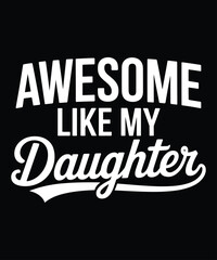 Awesome Like My Daughter T-Shirt