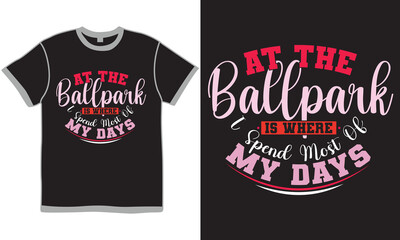 At The Ballpark Is Where I Spend Most Of My Days Calligraphy Retro T shirt Vector Clothing