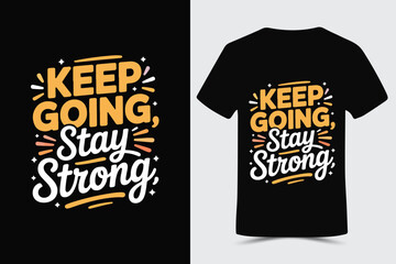 Keep Going, Stay Strong  Typography t-shirt design	