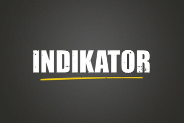 Fototapeta premium Indikator (indicator) - A blackboard with white text.