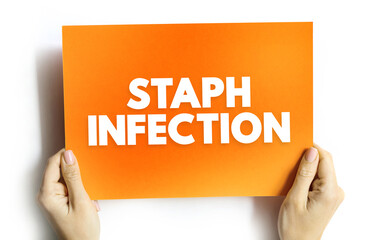 Staph Infection - are caused by staphylococcus bacteria, medical text concept on card