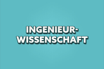 Ingenieurwissenschaft (Engineering Science) - A turquoise banner illustration with white text.