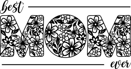 The inscription is the best mom ever. Floral print for congratulations on Mother's Day. Suitable for cutting machine 