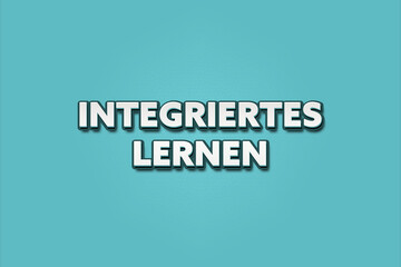 Integriertes Lernen (Integrated learning) - A turquoise banner illustration with white text.