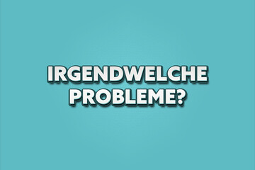 Irgendwelche Probleme (Any problems) - A turquoise banner illustration with white text.