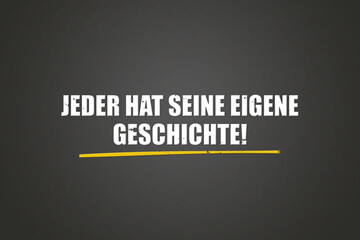Jeder hat seine eigene Geschichte (Everyone has their own story) - A blackboard with white text.