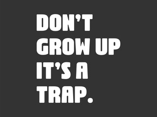 Don’t grow up it’s a trap Funny and sarcastic adult T-shirt design with bold text perfect for humor lovers and edgy merchandise