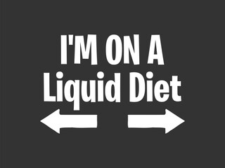 I’m on a liquid diet Funny and sarcastic adult T-shirt design with bold text perfect for humor lovers and edgy merchandise