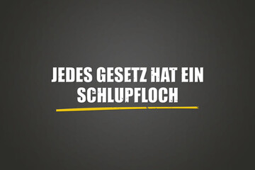 Jedes Gesetz hat ein Schlupfloch (Every law has a loophole) - A blackboard with white text.