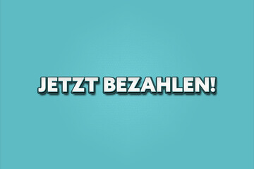 Jetzt bezahlen (Pay now) - A turquoise banner illustration with white text.