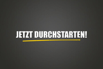 Jetzt durchstarten (Get started now) - A blackboard with white text.