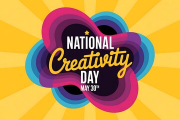 Celebrate National Creativity Day, May 30th: vibrant design, colorful abstract art, bold typography, sunburst background
