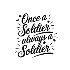 Once a soldier always a soldier. Vector Design Isolated on White Background