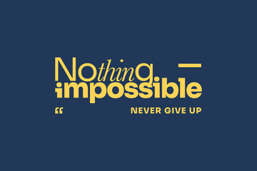 nothing is impossible typography t shirt, nothing is impossible vector t shirt, never Give up nothing is impossible inspirational quotes design, typography vector t shirt design, never give up tshirt

