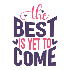 The best is yet to come. Motivational T shirt Design for Mom