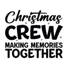 Christmas Crew MAKING MEMORIES TOGETHER typography design