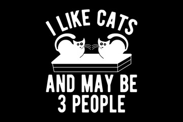 I like cats and may be 3 people svg Cat quotes typography t-shirt design for cricut.