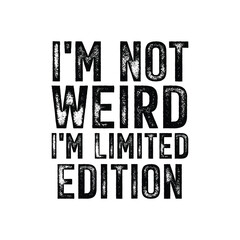 Obraz premium I’m Not Weird I’m Limited Edition – Funny Typography T-Shirt Design