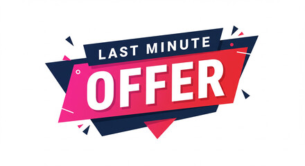Last Minute Offer, Final Deal, Hurry Up, Ending Soon, Act Fast.
