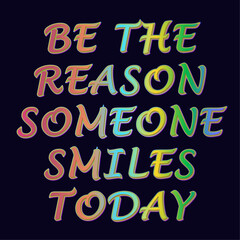 Motivational Inspirational Quote Saying “be The Reason Someone Smiles Today” With Vibrant Multicolor Gradient Text On A Dark Background. Perfect For Social Media, Posters, Or Inspirational Content.