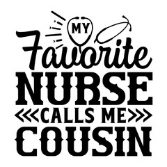 My favorite nurse calls me cousin SVG Design
