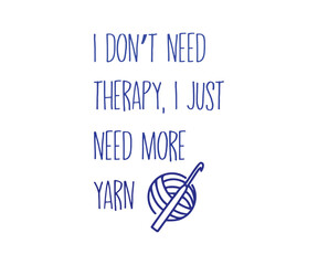 I don't need therapy i just need more yarn, High-quality graphic T-shirt design celebrating the art of crochet with playful text and modern style