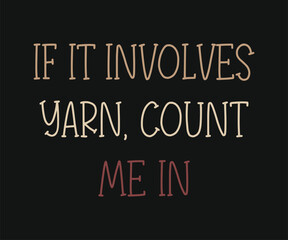 If it involves yarn count me in, High-quality graphic T-shirt design celebrating the art of crochet with playful text and modern style