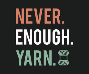 Obraz premium Never enough yarn, High-quality graphic T-shirt design celebrating the art of crochet with playful text and modern style