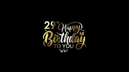 29th Happy Birthday, Celebrating 29th Birthday Video, Happy Birthday To You Text Animation On Transparent Background 